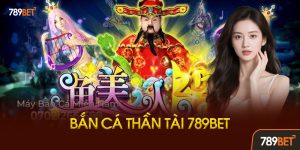 Bắn Cá Thần Tài 789BET – Săn Cá Vàng, Nổ Hũ Khủng, Đổi Thưởng Liền Tay!